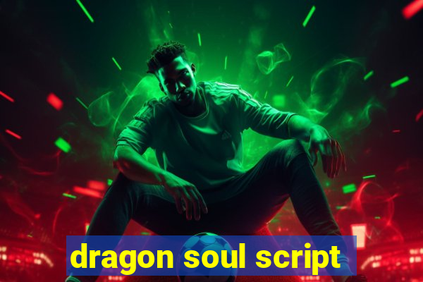 dragon soul script