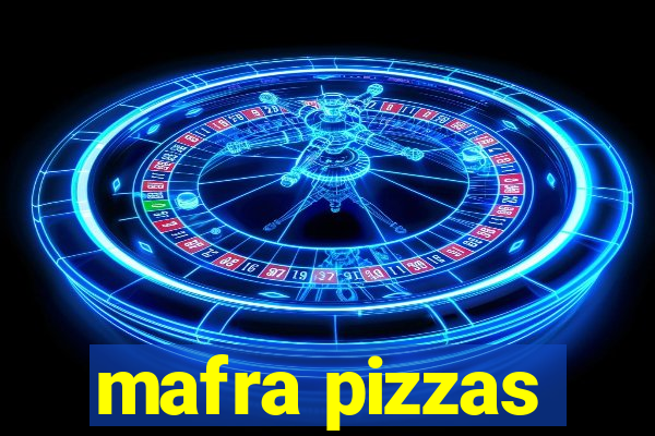 mafra pizzas