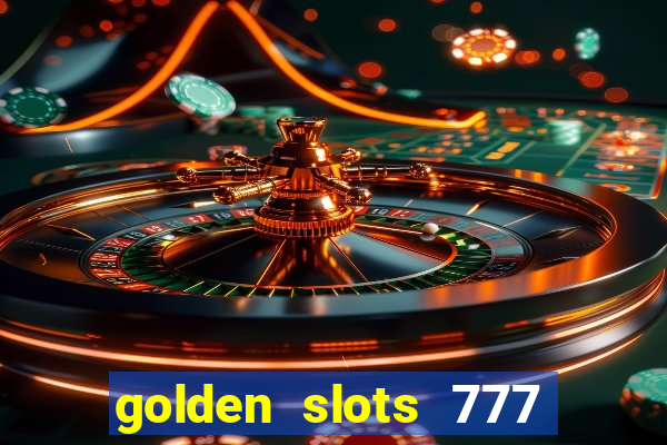 golden slots 777 paga mesmo