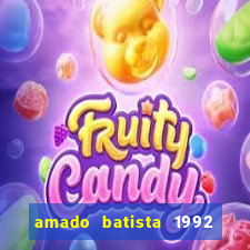 amado batista 1992 sua m煤sica