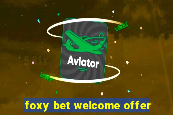 foxy bet welcome offer