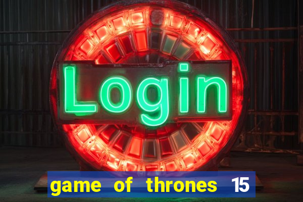 game of thrones 15 lines slot