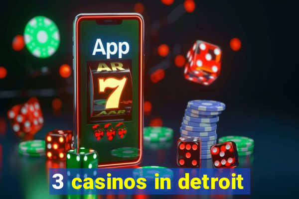 3 casinos in detroit