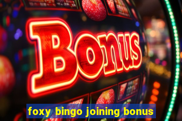 foxy bingo joining bonus