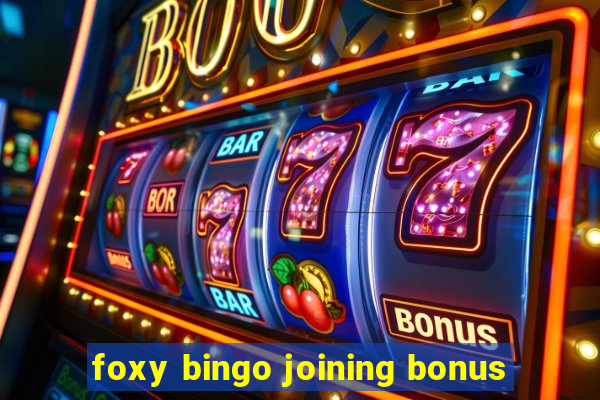 foxy bingo joining bonus