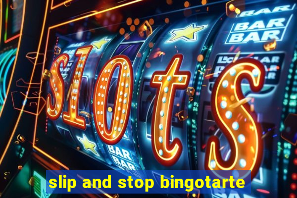 slip and stop bingotarte