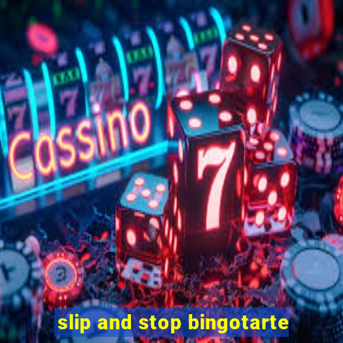 slip and stop bingotarte