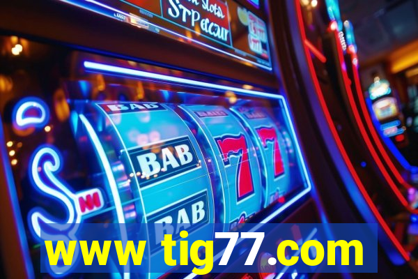 www tig77.com