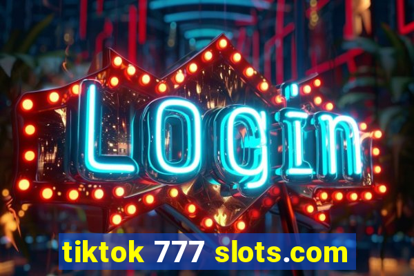 tiktok 777 slots.com