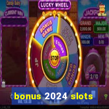 bonus 2024 slots