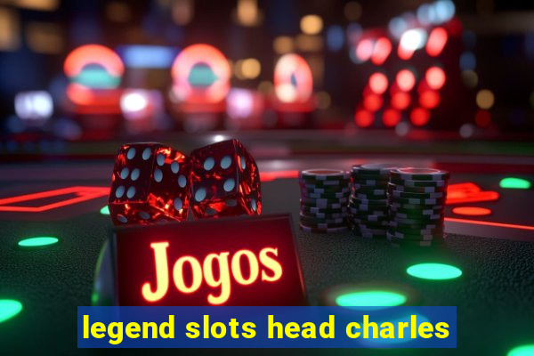 legend slots head charles