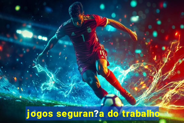 jogos seguran?a do trabalho