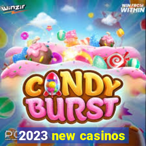 2023 new casinos