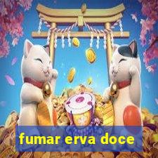 fumar erva doce