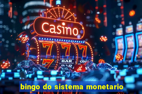 bingo do sistema monetario