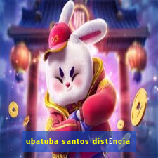 ubatuba santos dist芒ncia