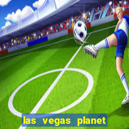 las vegas planet hollywood resort & casino