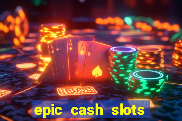 epic cash slots online casino