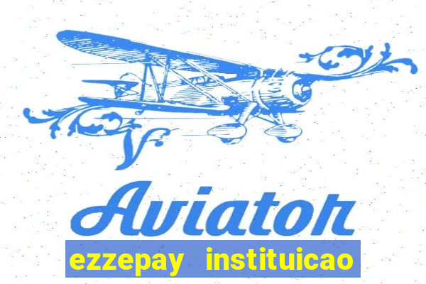 ezzepay instituicao de pagamento ltda