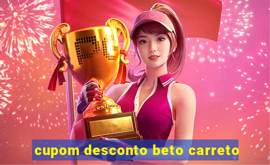 cupom desconto beto carreto