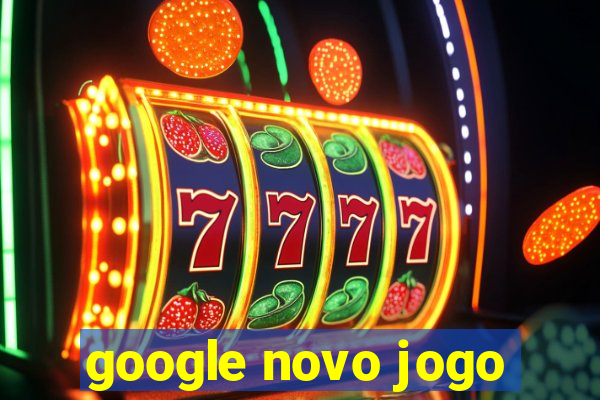 google novo jogo