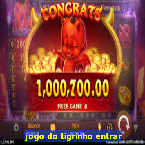 jogo do tigrinho entrar