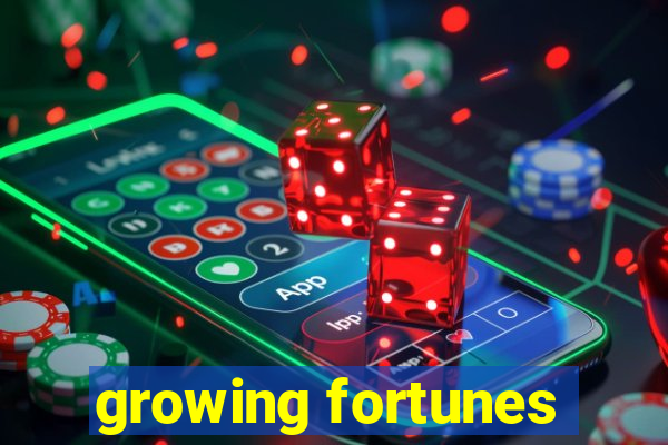 growing fortunes