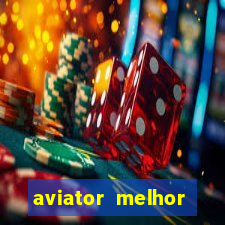 aviator melhor horario para jogar