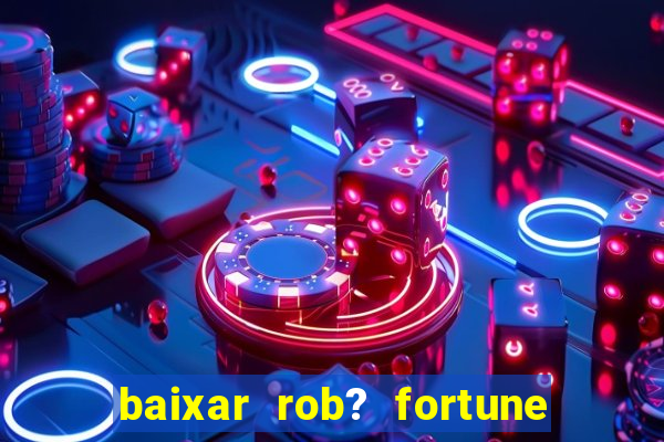 baixar rob? fortune tiger grátis