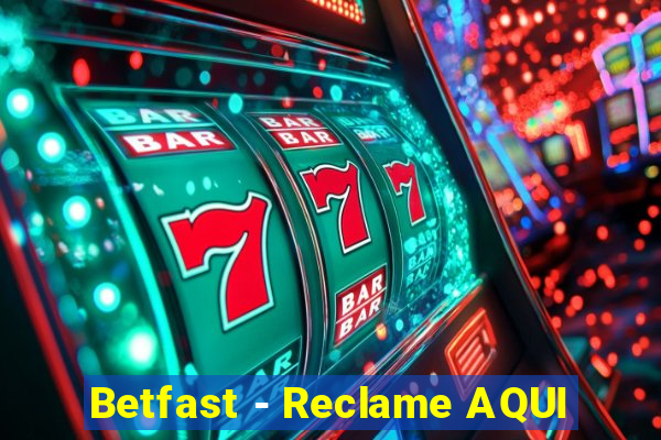 Betfast - Reclame AQUI