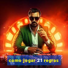 como jogar 21 regras