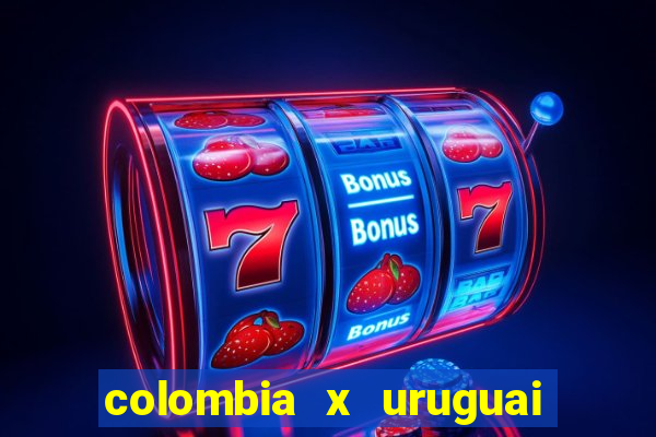 colombia x uruguai onde assistir