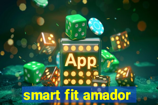 smart fit amador