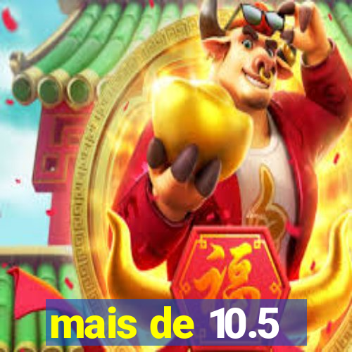 mais de 10.5