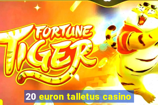 20 euron talletus casino