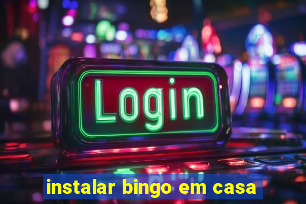 instalar bingo em casa