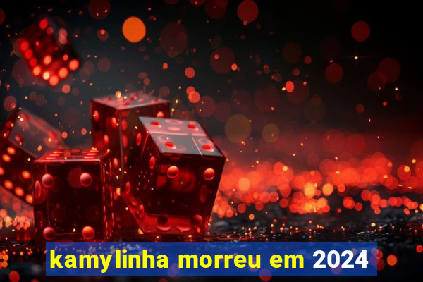 kamylinha morreu em 2024