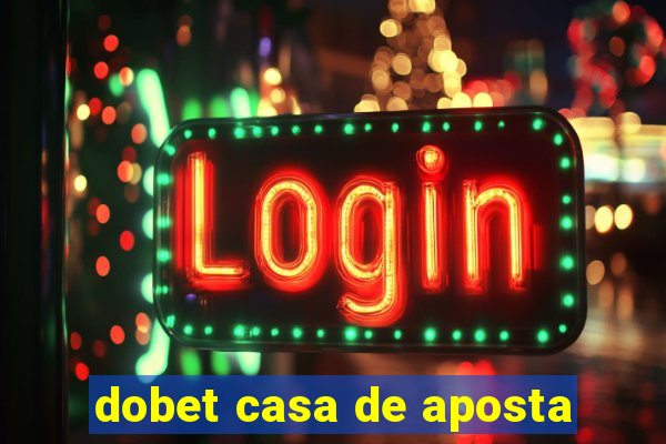 dobet casa de aposta