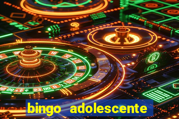 bingo adolescente já fez as coisas abaixo?