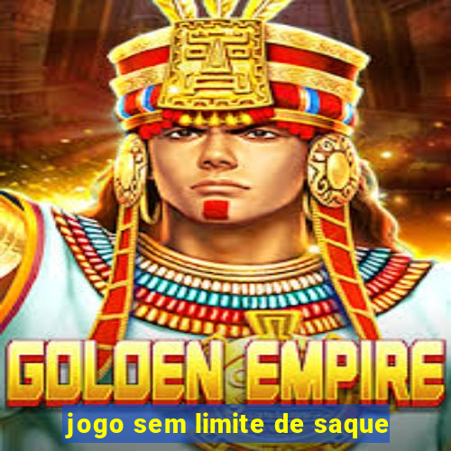 jogo sem limite de saque