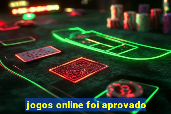 jogos online foi aprovado