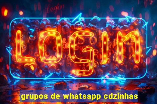 grupos de whatsapp cdzinhas