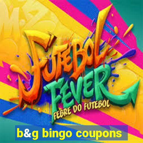 b&g bingo coupons