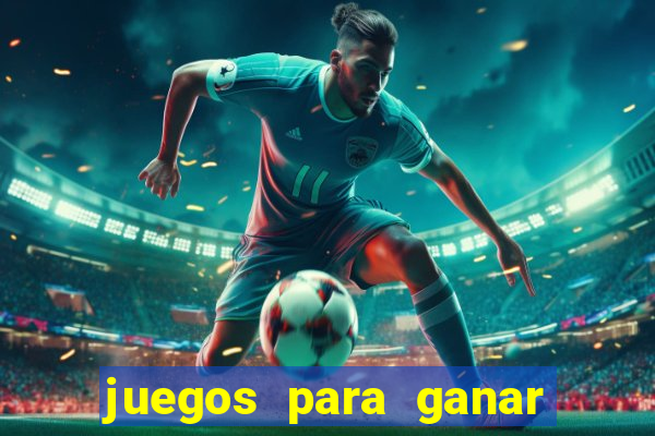 juegos para ganar dinero real chile