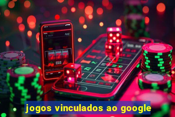 jogos vinculados ao google