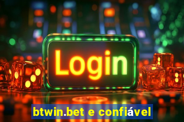 btwin.bet e confiável