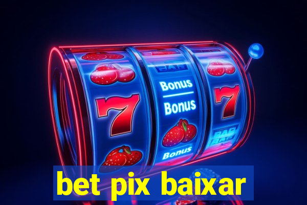 bet pix baixar