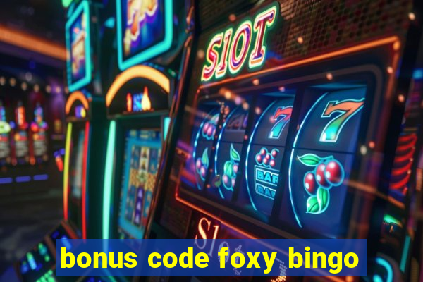 bonus code foxy bingo