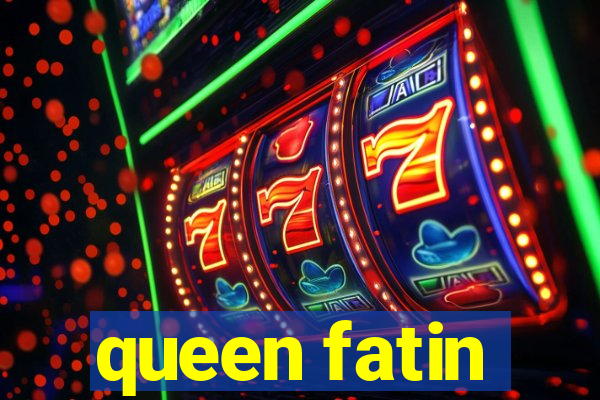 queen fatin