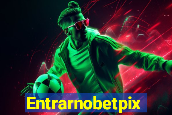 Entrarnobetpix